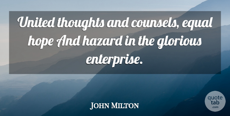 John Milton Quote About Hazards, Equal, Enterprise: United Thoughts And Counsels Equal...