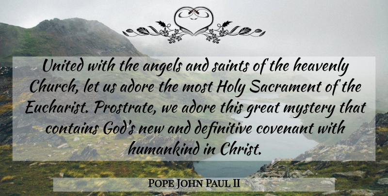 Pope John Paul II Quote About Angel, Holy Eucharist, Church: United With The Angels And...