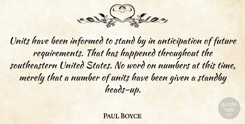Paul Boyce Quote About Future, Given, Happened, Informed, Merely: Units Have Been Informed To...