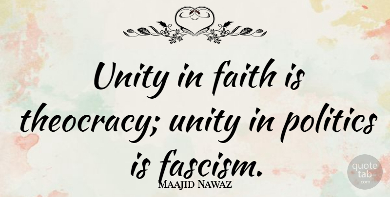 Maajid Nawaz Quote About Faith, Politics, Unity: Unity In Faith Is Theocracy...