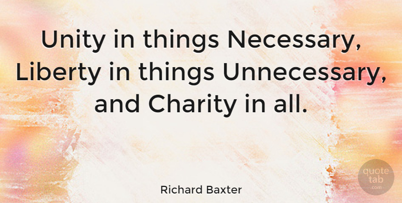 Richard Baxter Quote About Unity, Liberty, Charity: Unity In Things Necessary Liberty...