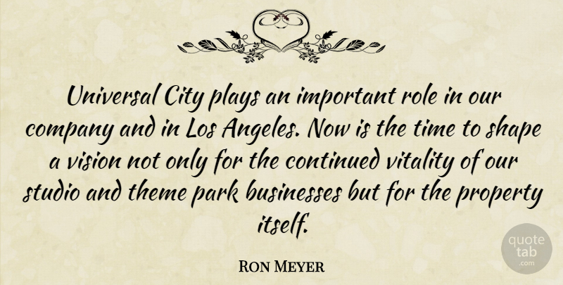Ron Meyer Quote About Businesses, City, Company, Continued, Los: Universal City Plays An Important...