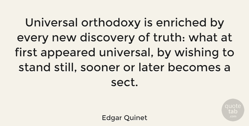 Edgar Quinet Quote About Discovery, Wish, Orthodoxy: Universal Orthodoxy Is Enriched By...