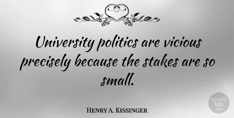 Henry A. Kissinger Quote About Education, Witty, Powerful: University Politics Are Vicious Precisely...