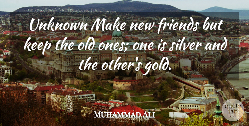 Muhammad Ali Quote About Boxing, Gold, New Friends: Unknown Make New Friends But...