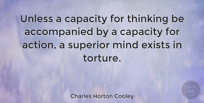 Charles Horton Cooley Quote About Thinking, Mind, Action: Unless A Capacity For Thinking...