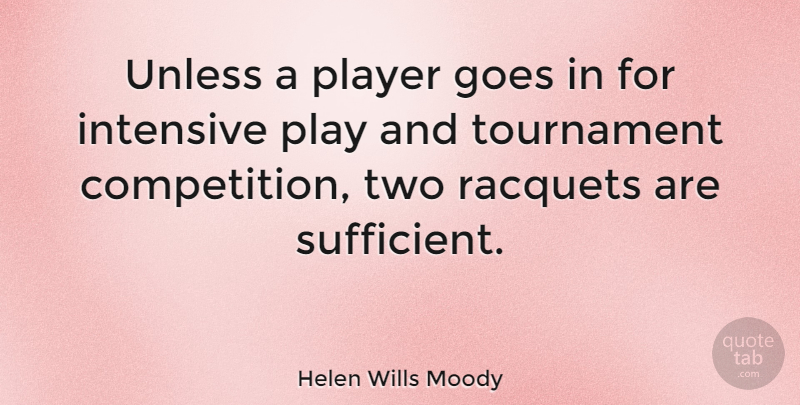 Helen Wills Moody Quote About Tournament, Unless: Unless A Player Goes In...