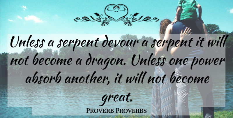 Proverb Proverbs Quote About Absorb, Devour, Power, Serpent, Unless: Unless A Serpent Devour A...