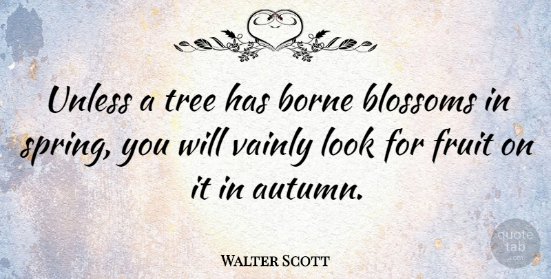 Walter Scott Quote About Spring, Autumn, Tree: Unless A Tree Has Borne...