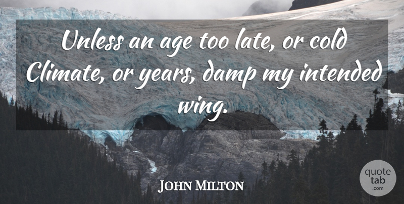 John Milton Quote About Years, Wings, Age: Unless An Age Too Late...