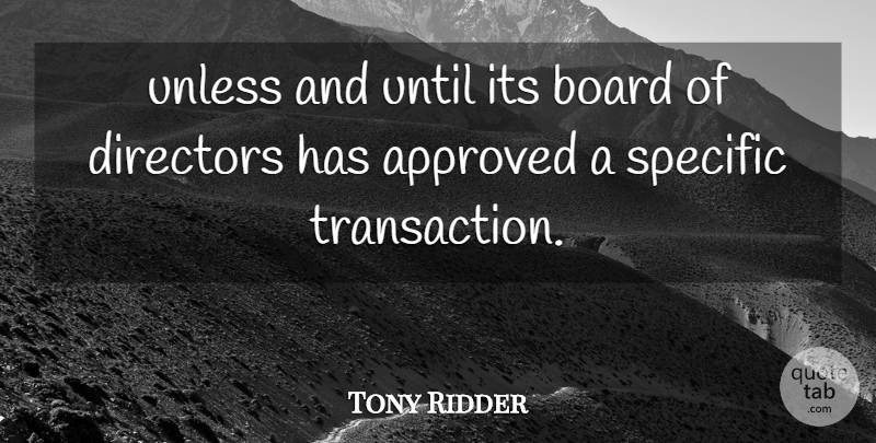Tony Ridder Quote About Approved, Board, Directors, Specific, Unless: Unless And Until Its Board...