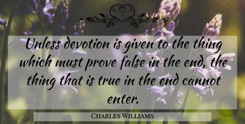 Charles Williams Quote About Devotion, Given, Ends: Unless Devotion Is Given To...