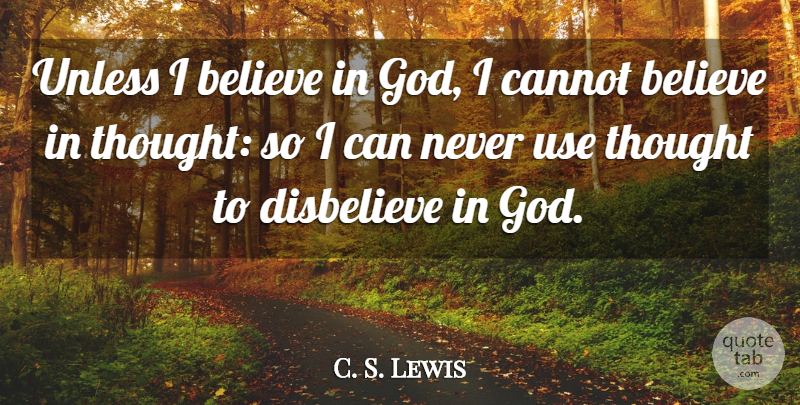 C. S. Lewis Quote About Believe, Use, I Can: Unless I Believe In God...