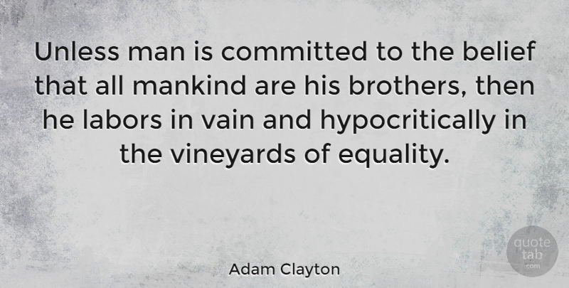 Adam Clayton Quote About Brother, Equality, Men: Unless Man Is Committed To...