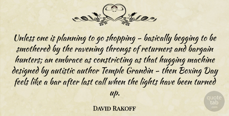 David Rakoff Quote About Author, Autistic, Bargain, Basically, Begging: Unless One Is Planning To...