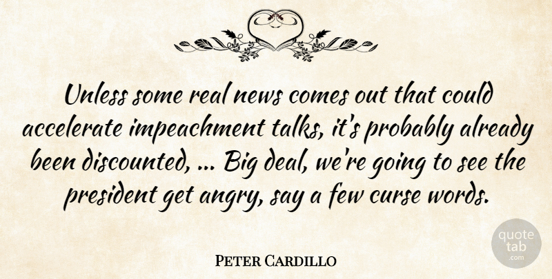 Peter Cardillo Quote About Accelerate, Curse, Few, News, President: Unless Some Real News Comes...