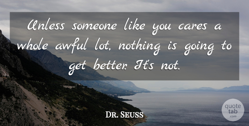 Dr. Seuss Quote About Inspirational, Life, Fun: Unless Someone Like You Cares...
