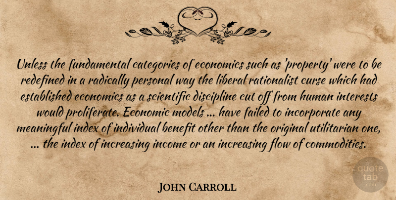 John Carroll Quote About Meaningful, Cutting, Economic Models: Unless The Fundamental Categories Of...