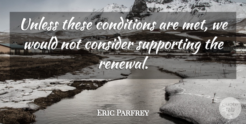 Eric Parfrey Quote About Conditions, Consider, Supporting, Unless: Unless These Conditions Are Met...