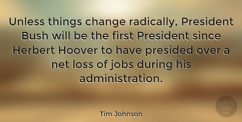 Tim Johnson Quote About Jobs, Loss, President: Unless Things Change Radically President...