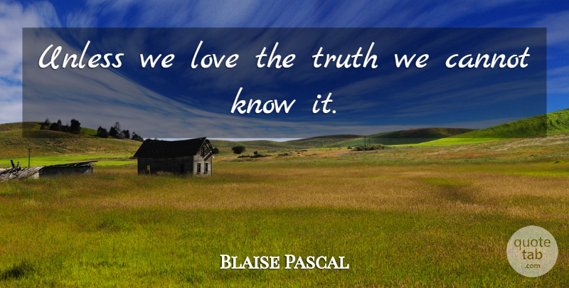 Blaise Pascal Quote About Truth And Falsehood, Knows, Falsehood: Unless We Love The Truth...