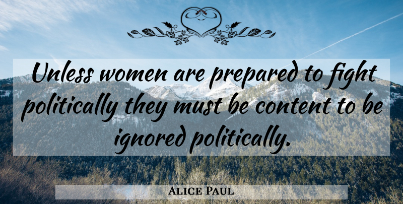 Alice Paul Quote About Fighting, Ignored, Prepared: Unless Women Are Prepared To...