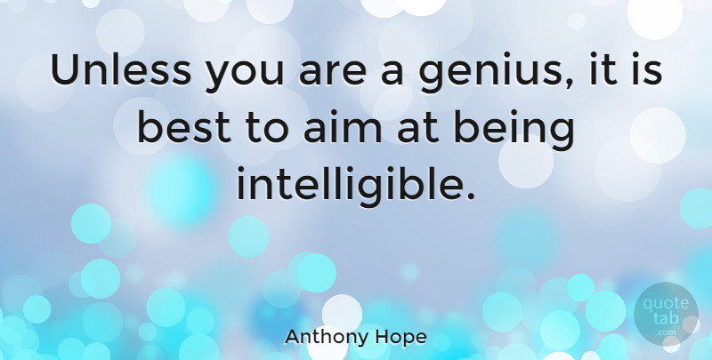 Anthony Hope Quote About Best, Unless: Unless You Are A Genius...