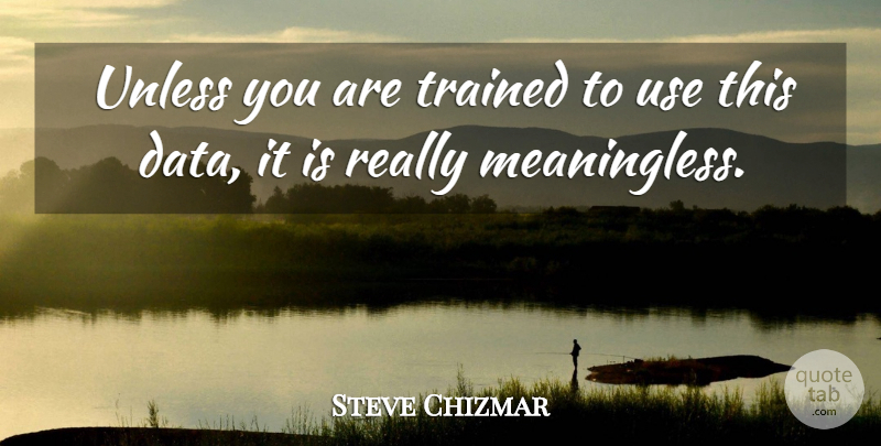 Steve Chizmar Quote About Trained, Unless: Unless You Are Trained To...
