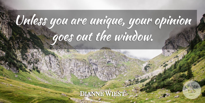 Dianne Wiest Quote About Unique, Opinion, Window: Unless You Are Unique Your...