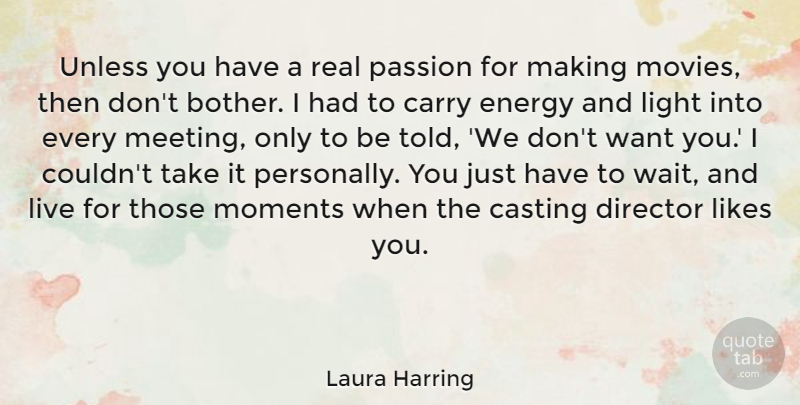 Laura Harring Quote About Carry, Casting, Director, Energy, Likes: Unless You Have A Real...