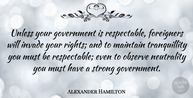 Alexander Hamilton Quote About Strong, Government, Rights: Unless Your Government Is Respectable...