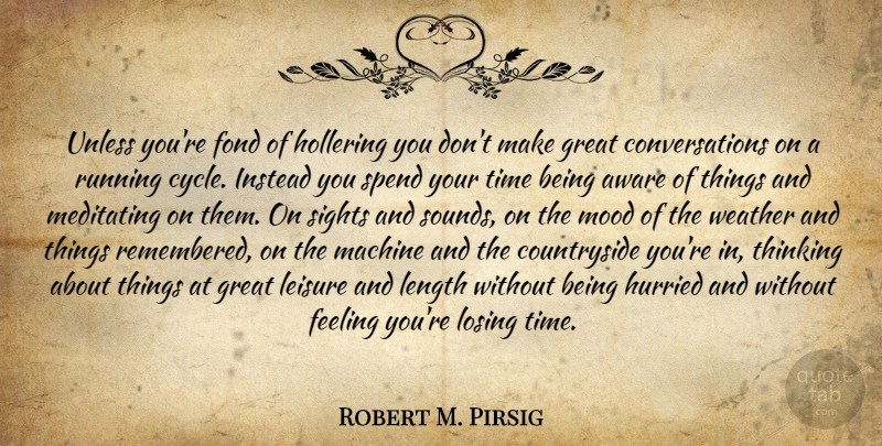 Robert M. Pirsig Quote About Running, Thinking, Sight: Unless Youre Fond Of Hollering...