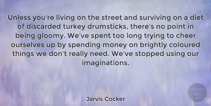 Jarvis Cocker Quote About Cheer, Turkeys, Imagination: Unless Youre Living On The...