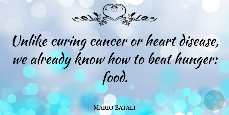 Mario Batali Quote About Cancer, Heart, Disease: Unlike Curing Cancer Or Heart...