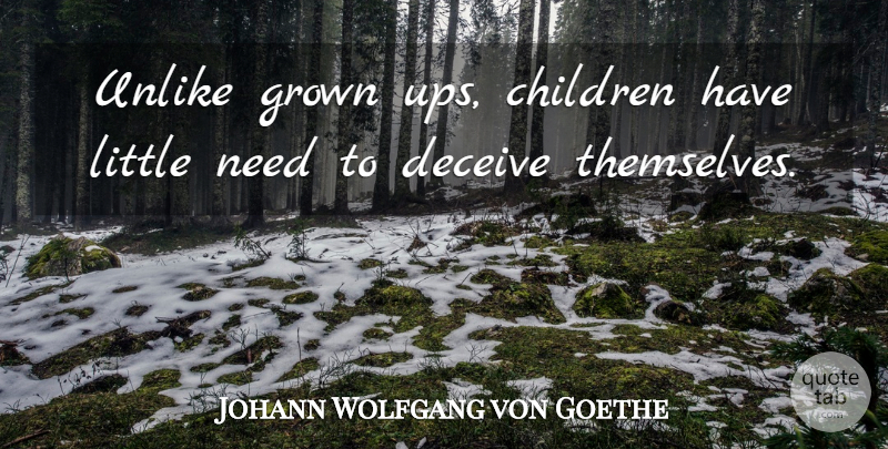 Johann Wolfgang von Goethe Quote About Honesty, Children, Deception: Unlike Grown Ups Children Have...