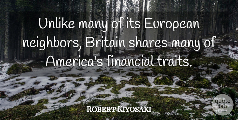 Robert Kiyosaki Quote About Britain, European, Shares, Unlike: Unlike Many Of Its European...