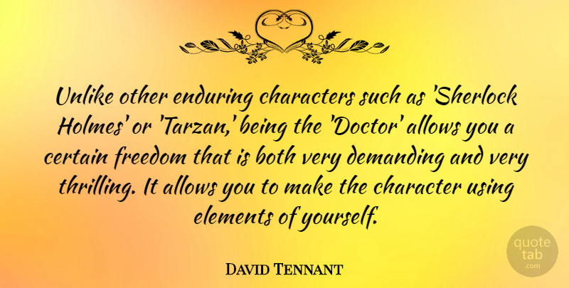 David Tennant Quote About Both, Certain, Characters, Demanding, Elements: Unlike Other Enduring Characters Such...