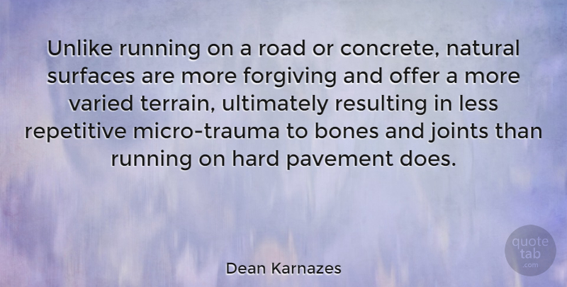 Dean Karnazes Quote About Bones, Forgiving, Hard, Offer, Pavement: Unlike Running On A Road...