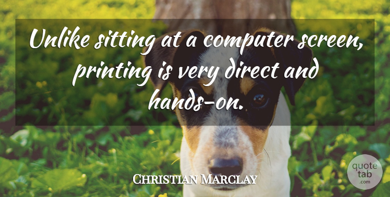 Christian Marclay Quote About Hands, Sitting, Computer: Unlike Sitting At A Computer...