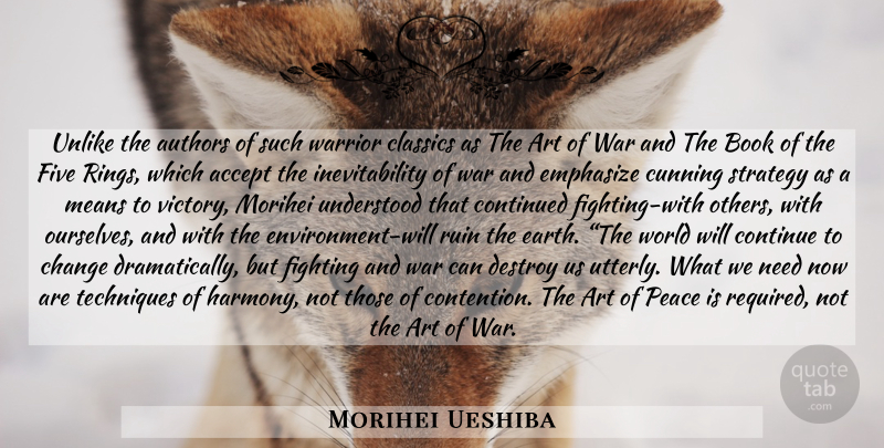 Morihei Ueshiba Quote About Art, War, Book: Unlike The Authors Of Such...