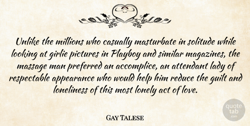 Gay Talese Quote About Love, Lonely, Loneliness: Unlike The Millions Who Casually...