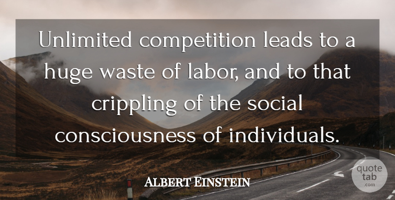 Albert Einstein Quote About Competition, Waste, Consciousness: Unlimited Competition Leads To A...
