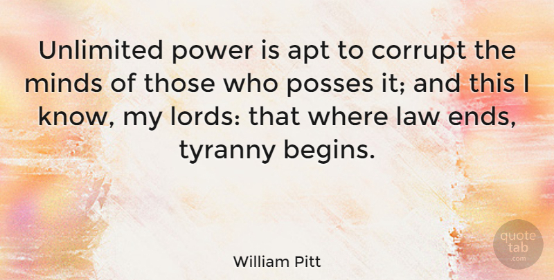 William Pitt Quote About Law, Mind, Lord: Unlimited Power Is Apt To...