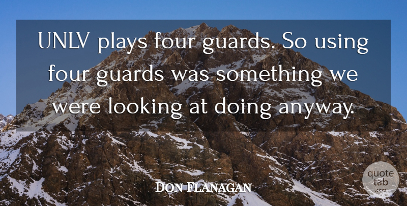 Don Flanagan Quote About Four, Guards, Looking, Plays, Using: Unlv Plays Four Guards So...