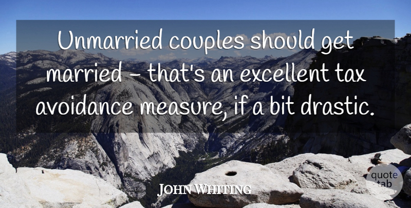 John Whiting Quote About Avoidance, Bit, Couples, Excellent, Unmarried: Unmarried Couples Should Get Married...