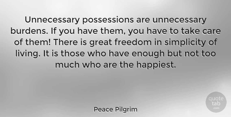 Peace Pilgrim Quote About Peace, Simplicity, Care: Unnecessary Possessions Are Unnecessary Burdens...