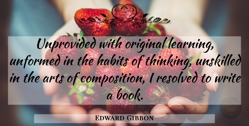 Edward Gibbon Quote About Art, Book, Writing: Unprovided With Original Learning Unformed...