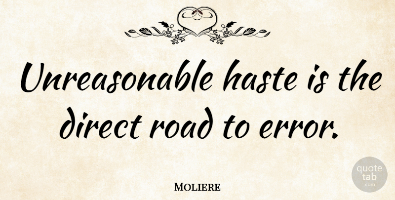 Moliere Quote About Errors, Literature, Haste: Unreasonable Haste Is The Direct...