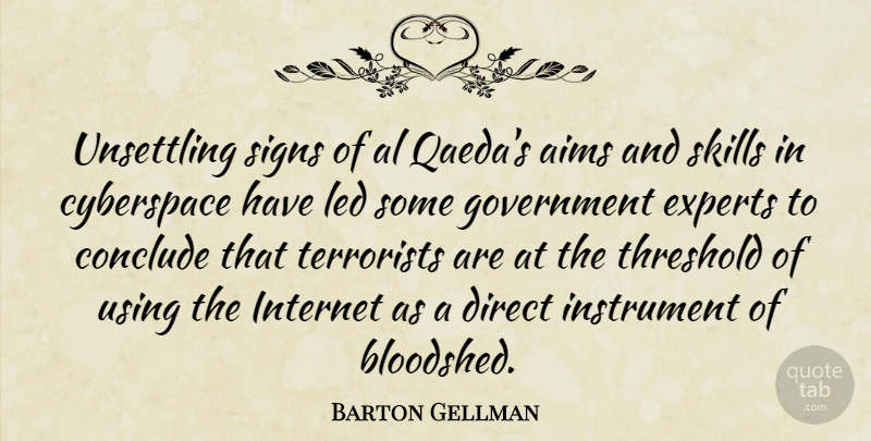 Barton Gellman Quote About Aims, Al, Conclude, Cyberspace, Direct: Unsettling Signs Of Al Qaedas...