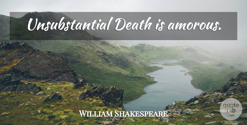 William Shakespeare Quote About Death, Amorous: Unsubstantial Death Is Amorous...